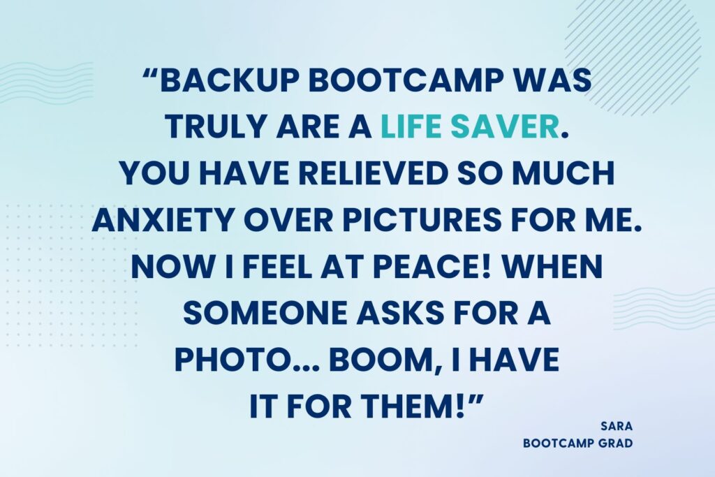 The Backup Bootcamp course will help you overcome your photo overwhelm so you can ENJOY your photo collection again!